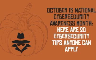 October is National Cybersecurity Awareness Month: Here are 20 Cybersecurity Tips Anyone Can Apply